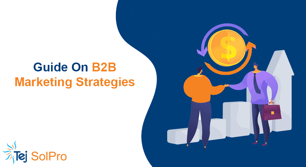 Complete B2B Marketing Strategies Guide For 2021 - Tej SolPro